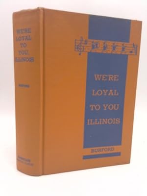 Immagine del venditore per We're Loyal to You,Illinois The Story of the University of Illinois Bands under Albert Austin Harding for 43 Years venduto da ThriftBooksVintage