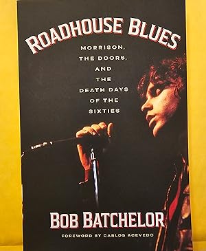 Roadhouse Blues: Morrison, The Doors, and the Death Days of the Sixties [SIGNED]