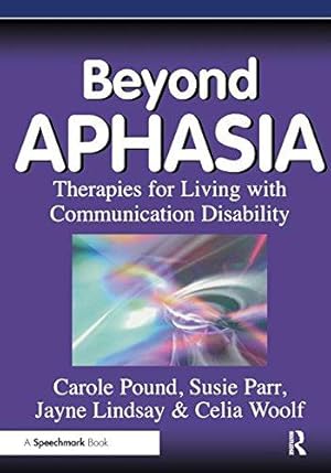 Bild des Verkufers fr Beyond Aphasia: Therapies For Living With Communication Disability (Speechmark Editions) zum Verkauf von WeBuyBooks