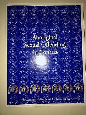 Bild des Verkufers fr Aboriginal Sexual Offending in Canada. Second Edition (The Aboriginal Healing Foundation Research Series) zum Verkauf von 2Wakefield