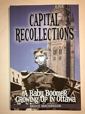 Imagen del vendedor de Capital Recollections. A Baby Boomer Growing Up in Ottawa a la venta por 2Wakefield