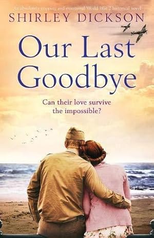 Seller image for Our Last Goodbye: An absolutely gripping and emotional World War 2 historical novel for sale by WeBuyBooks