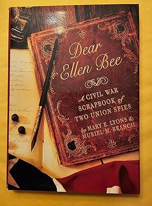 Dear Ellen Bee: A Civil War Scrapbook of Two Union Spies [SIGNED FIRST EDITION]