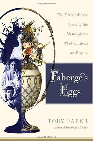 Immagine del venditore per Faberge's Eggs: The Extraordinary Story of the Masterpieces That Outlived an Empire venduto da WeBuyBooks