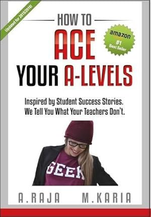 Bild des Verkufers fr How to Ace Your A-Levels: Inspired by Student Success Stories. We Tell You What Your Teachers Don't zum Verkauf von WeBuyBooks