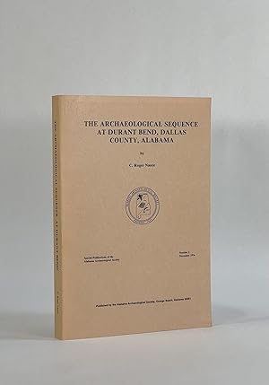 THE ARCHAEOLOGICAL SEQUENCE AT DURANT BEND, DALLAS COUNTY, ALABAMA (Special Publications of the A...