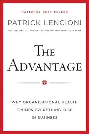 Bild des Verkufers fr The Advantage: Why Organizational Health Trumps Everything Else In Business (J-B Lencioni Series) zum Verkauf von WeBuyBooks