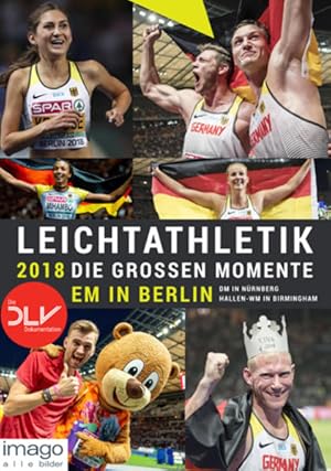 Seller image for Leichtathletik 2018 - Die groen Momente: EM in Berlin | DM in Nrnberg | Hallen-WM in Birmingham for sale by Studibuch