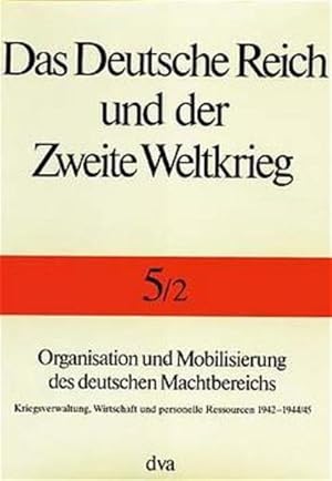 Bild des Verkufers fr Das Deutsche Reich und der Zweite Weltkrieg, 10 Bde., Bd.5/2, Organisation und Mobilisierung des deutschen Machtbereichs: Kriegsverwaltung, Wirtschaft und personelle Ressourcen 1942-1945 zum Verkauf von Studibuch