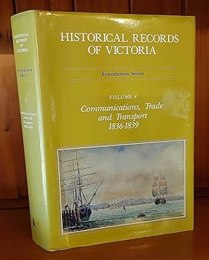 HISTORICAL RECORDS OF VICTORIA Foundation Series, Volume 4, Communications, Trade and Transport 1...