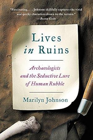Bild des Verkufers fr Lives in Ruins: Archaeologists and the Seductive Lure of Human Rubble zum Verkauf von WeBuyBooks