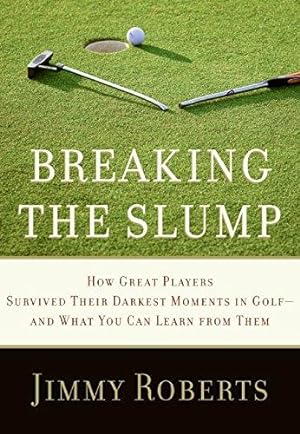 Bild des Verkufers fr Breaking the Slump: How Great Players Survived Their Darkest Moments in Golf--and What You Can Learn from Them zum Verkauf von WeBuyBooks