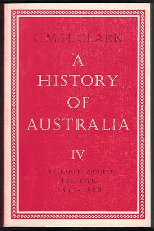 A HISTORY OF AUSTRALIA, IV The Earth Abideth for Ever 1851-1888