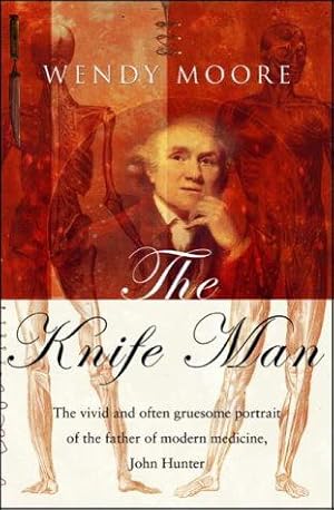 Bild des Verkufers fr The Knife Man. The Extraordinary Life and Times of John Hunter, Father of Modern Surgery zum Verkauf von WeBuyBooks