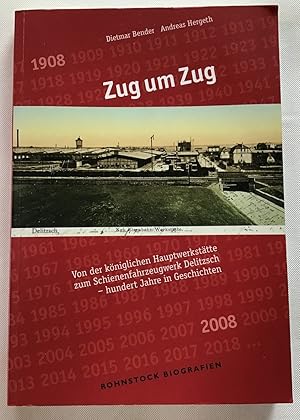 Zug um Zug : Von der königlichen Hauptwerkstätte zum Schienenfahrzeugwerk Delitzsch - hundert Jah...