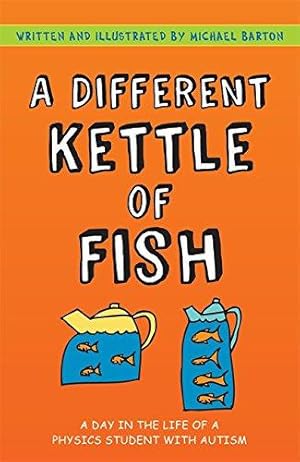 Bild des Verkufers fr A Different Kettle of Fish: A Day in the Life of a Physics Student with Autism zum Verkauf von WeBuyBooks