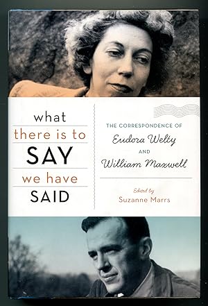 Seller image for What There is to Say, We Have Said: The Correspondence of Eudora Welty and William Maxwell for sale by Between the Covers-Rare Books, Inc. ABAA