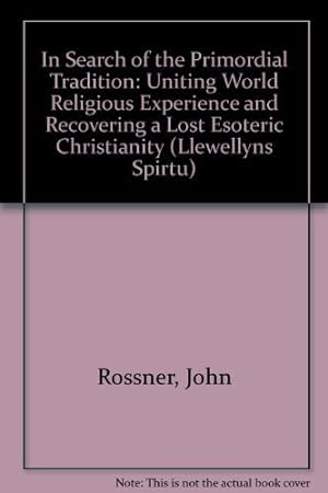 Seller image for In Search of the Primordial Tradition: Uniting World Religious Experience and Recovering a Lost Esoteric Christianity (Llewellyns Spirtu) for sale by WeBuyBooks