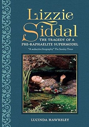 Seller image for Lizzie Siddal: The Tragedy of a Pre-Raphaelite Supermodel for sale by WeBuyBooks