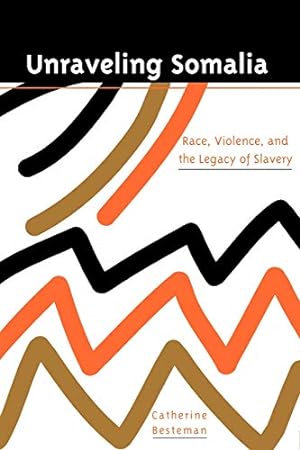 Bild des Verkufers fr Unraveling Somalia: Race, Class, and the Legacy of Slavery (The Ethnography of Political Violence) zum Verkauf von WeBuyBooks