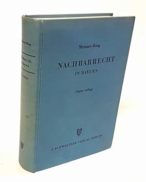 Nachbarrecht in Bayern. 5. neubearbeitete und vermehrte Auflage (früher: Meiser: Das in Bayern ge...