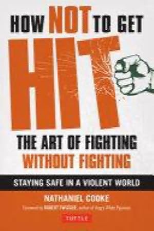 Immagine del venditore per How not to get hit. The art of fighting without fighting. Staying safe in a violent world venduto da Book Express (NZ)