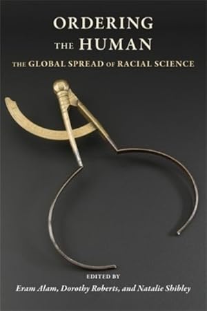Seller image for Ordering the Human : The Global Spread of Racial Science for sale by GreatBookPrices