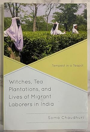 Witches, Tea Plantations, and Lives of Migrant Laborers in India: Tempest in a Teapot