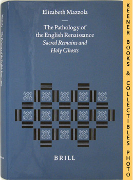 Seller image for The Pathology Of The English Renaissance : Sacred Remains And Holy Ghosts : Studies In The History Of Christian Thought Series for sale by Keener Books (Member IOBA)