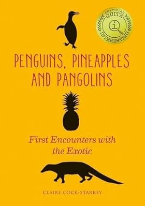 Bild des Verkufers fr Penguins, Pineapples and Pangolins: First Encounters with the Exotic zum Verkauf von WeBuyBooks