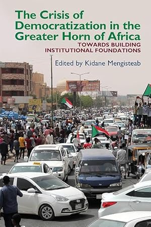 Bild des Verkufers fr The Crisis of Democratization in the Greater Horn of Africa: An Alternative Approach to Institutional Order in Transitional Societies zum Verkauf von moluna