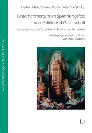 Bild des Verkufers fr Unternehmertum im Spannungsfeld von Politik und Gesellschaft: Unternehmerische Aktivitten in historischer Perspektive. Beitrge gesammelt zu Ehren von Alice Teichova : zum Verkauf von Versand-Antiquariat Konrad von Agris e.K.