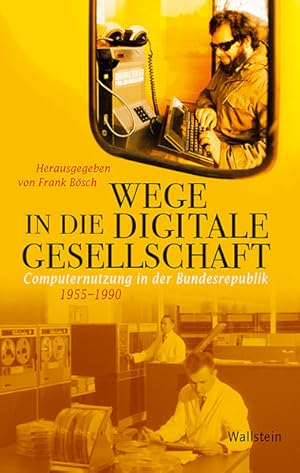 Bild des Verkufers fr Wege in die digitale Gesellschaft Computernutzung in der Bundesrepublik 1955-1990 zum Verkauf von Berliner Bchertisch eG