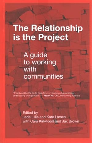 Seller image for Relationship Is the Project : A Guide to Working With Communities for sale by GreatBookPrices