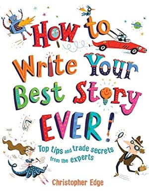 Immagine del venditore per How to Write Your Best Story Ever!: Top Tips and Trade Secrets from the Experts venduto da WeBuyBooks