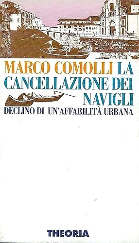 La cancellazione dei Navigli. Declino di un'affabilità urbana