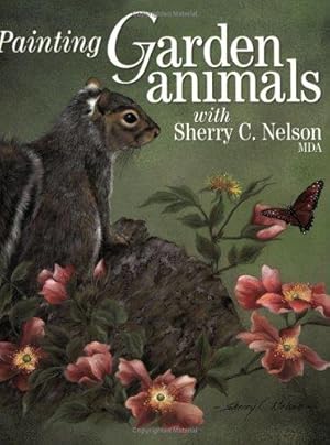 Bild des Verkufers fr Painting Garden Animals with Sherry C. Nelson zum Verkauf von WeBuyBooks