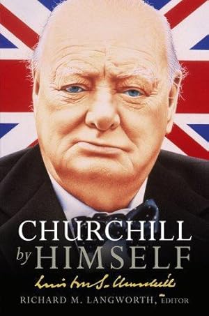 Immagine del venditore per Churchill by Himself: The Life, Times and Opinions of Winston Churchill in his own Words venduto da WeBuyBooks