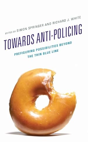 Immagine del venditore per Towards Anti-policing : Prefiguring Possibilities Beyond the Thin Blue Line venduto da GreatBookPrices