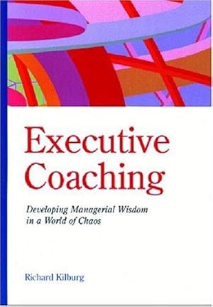 Bild des Verkufers fr Executive Coaching: Developing Managerial Wisdom in a World of Chaos zum Verkauf von WeBuyBooks