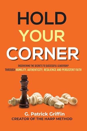 Seller image for Hold Your Corner : Discovering The Secrets To Successful Leadership Through Humility, Authenticity, Resilience and Persistent Faith for sale by AHA-BUCH GmbH