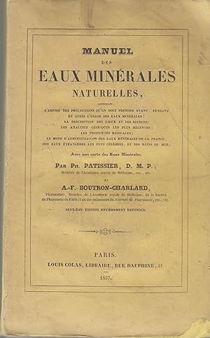 Image du vendeur pour Manuel des eaux minrales naturelles, contenant: l'expos des prcautions qu'on doit prendre avant, pendant et aprs l'usage des eaux minrales; la description des lieux et des sources; les analyses chimiques les plus rcentes; les proprits mdicales; le mode d'administration des eaux minrales de la France, des eaux trangres les plus clbres, et des bains de mer mis en vente par PRISCA