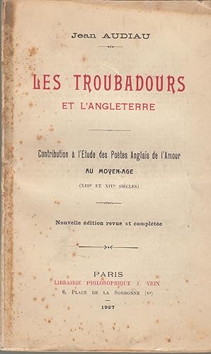 Seller image for Les Troubadours et l'Angleterre. Contribution  l'tude des potes anglais de l'amour au Moyen-ge (XIIIe et XIVe sicles). Nouvelle dition revue et complte for sale by PRISCA