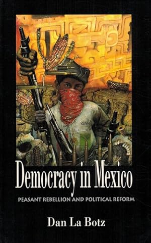 Democracy in Mexico: peasant rebellion and political reform.
