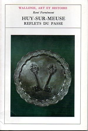 Huy-sur-Meuse. Reflets du passé. Archéologie, art, folklore.