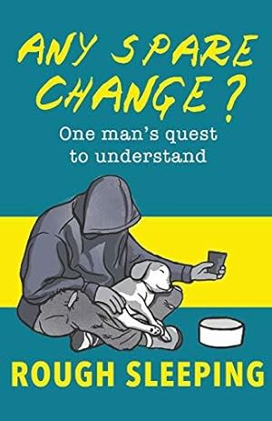 Immagine del venditore per Any Spare Change?: One man's quest to understand rough sleeping venduto da WeBuyBooks