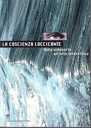 Bild des Verkufers fr La coscienza luccicante Dalla Videoarte all'arte interattiva zum Verkauf von Libreria Tara