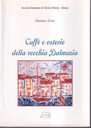Seller image for Caff e osterie della vecchia Dalmazia for sale by Libreria Tara