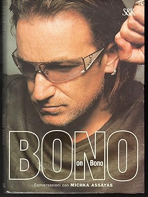 Seller image for Bono on Bono Conversazioni con Michka Assayas for sale by Libreria Tara