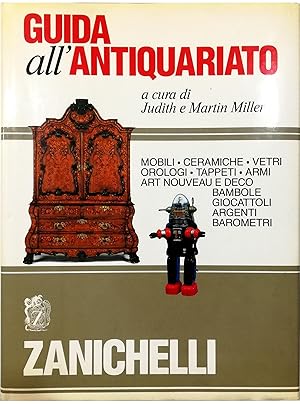 Seller image for Guida all'antiquariato Mobili - Ceramiche - Vetri - Orologi - Tappeti - Armi - Art Nouveau e Dco - Bambole - Giocattoli - Argenti - Barometri for sale by Libreria Tara
